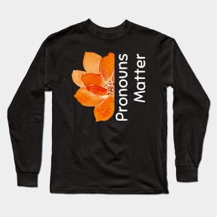 Pronouns matter, orange flower Long Sleeve T-Shirt